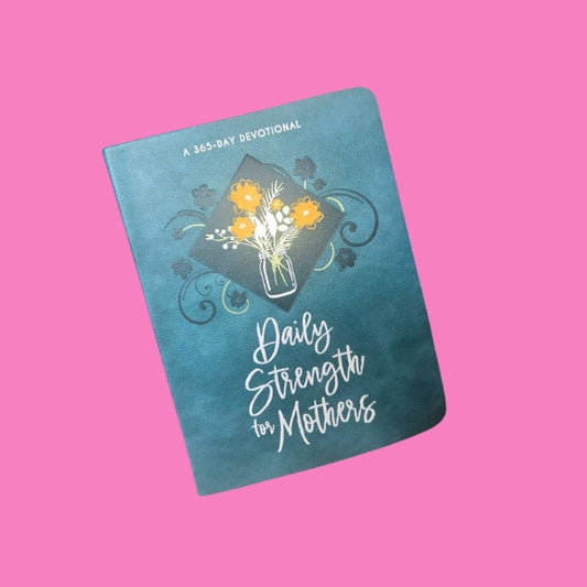 Daily Strength For Mothers 365 Day Devotional